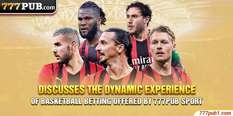 Discusses the dynamic experience of basketball betting offered by 777pub Sport