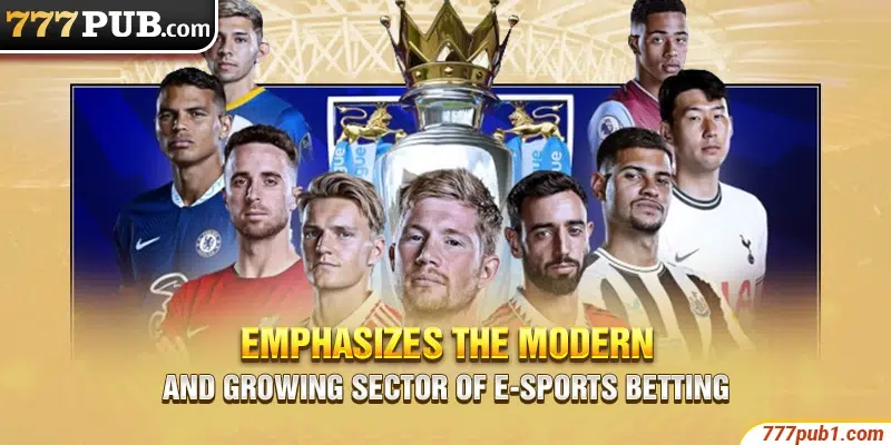 Emphasizes the modern and growing sector of e-sports betting
