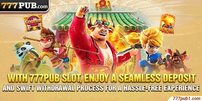 with 777pub slot enjoy a seamless deposit and swift withdrawal